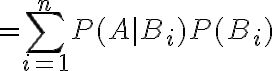 $=\sum_{i=1}^{n}P(A|B_i)P(B_i)$